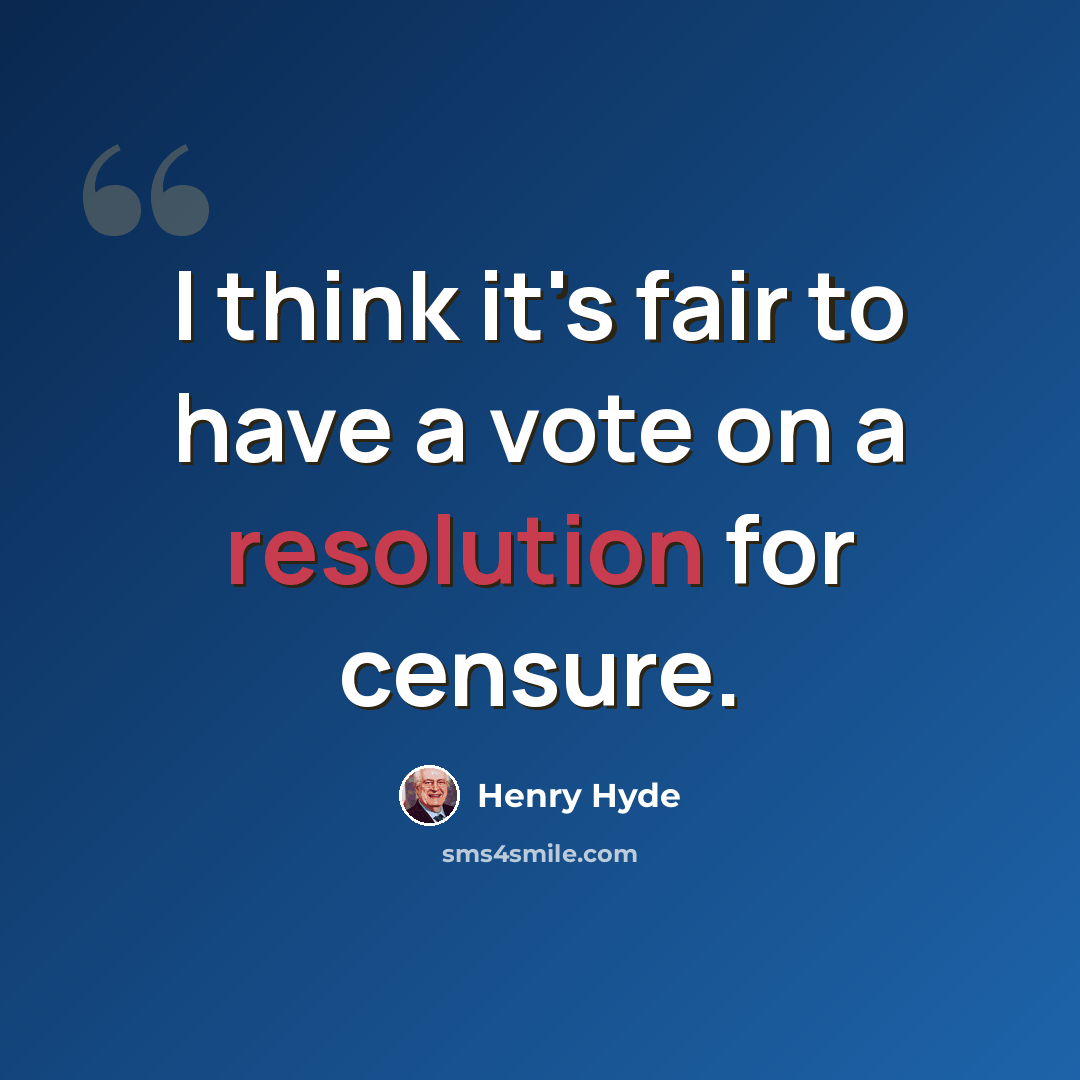 “I think it's fair to have a vote on a resolution for censure.” quote by Henry Hyde