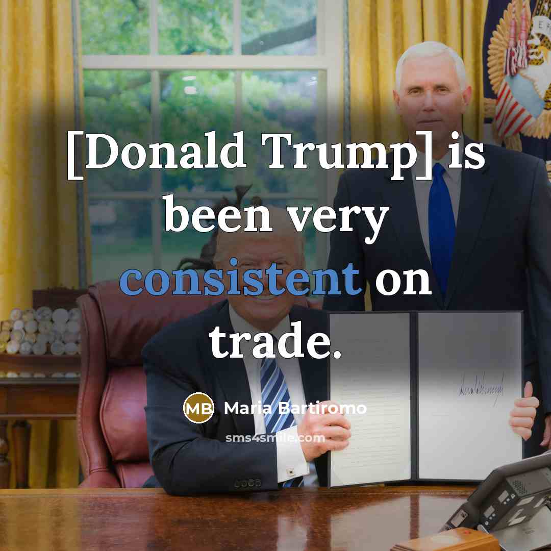 “[Donald Trump] is been very consistent on trade.” quote by Maria Bartiromo