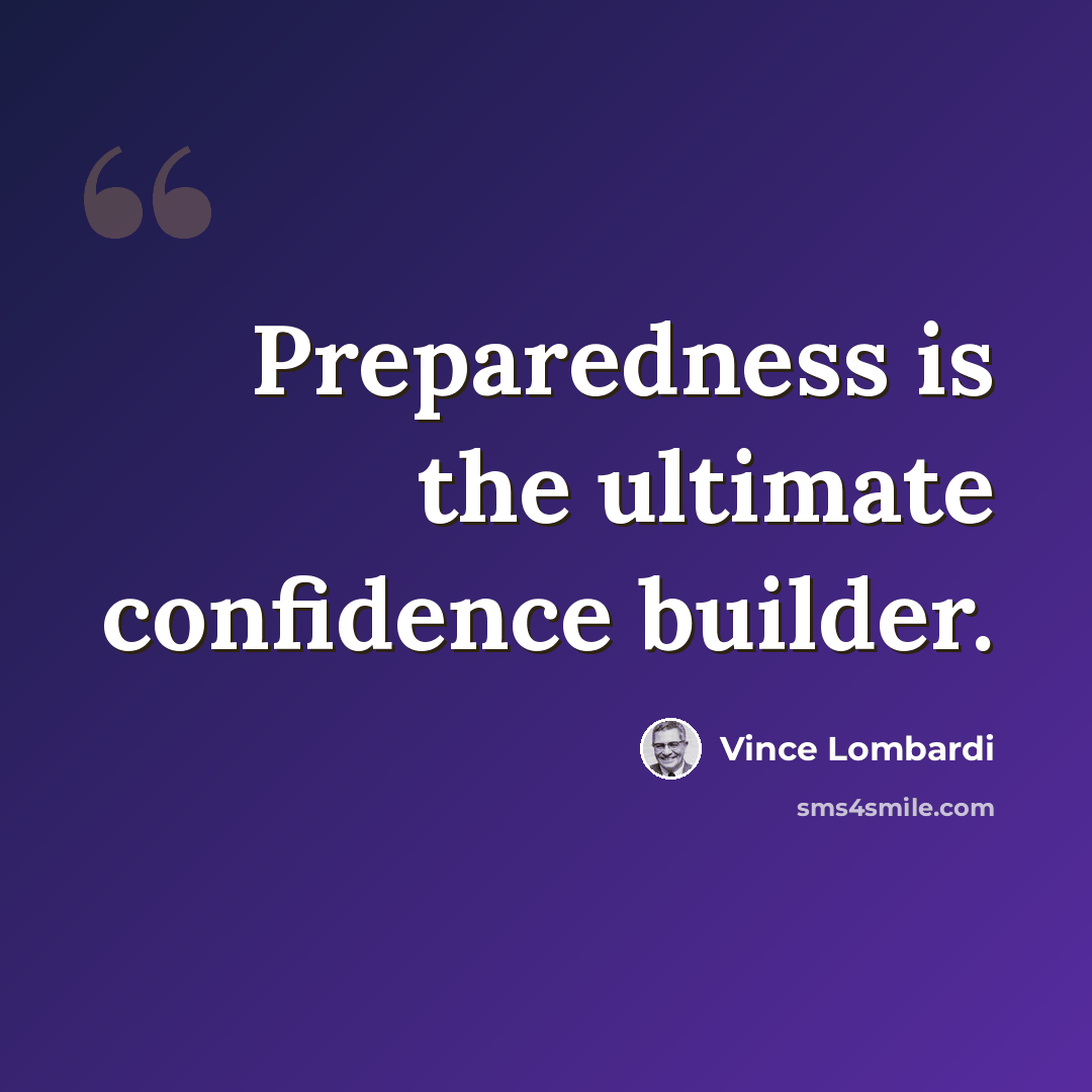 “Preparedness is the ultimate confidence builder.” quote by Vince Lombardi