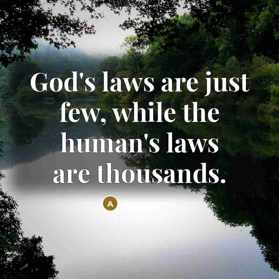 “God's laws are just few, while the human's laws are thousands.” quote by Anonymous