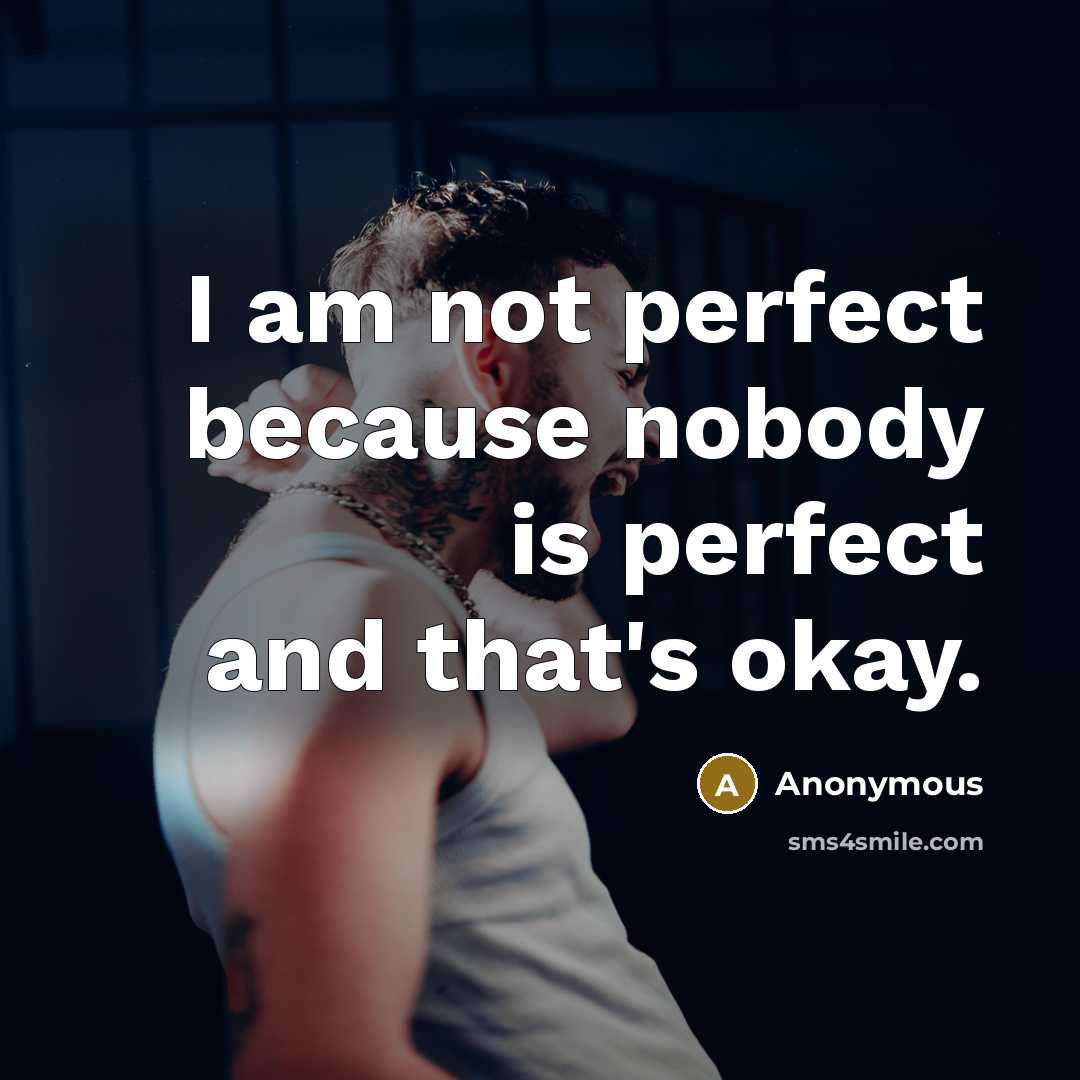 “I am not perfect because nobody is perfect and that's okay.” quote by Anonymous