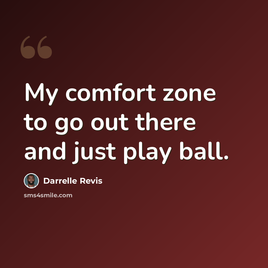 “My comfort zone to go out there and just play ball.” quote by Darrelle Revis