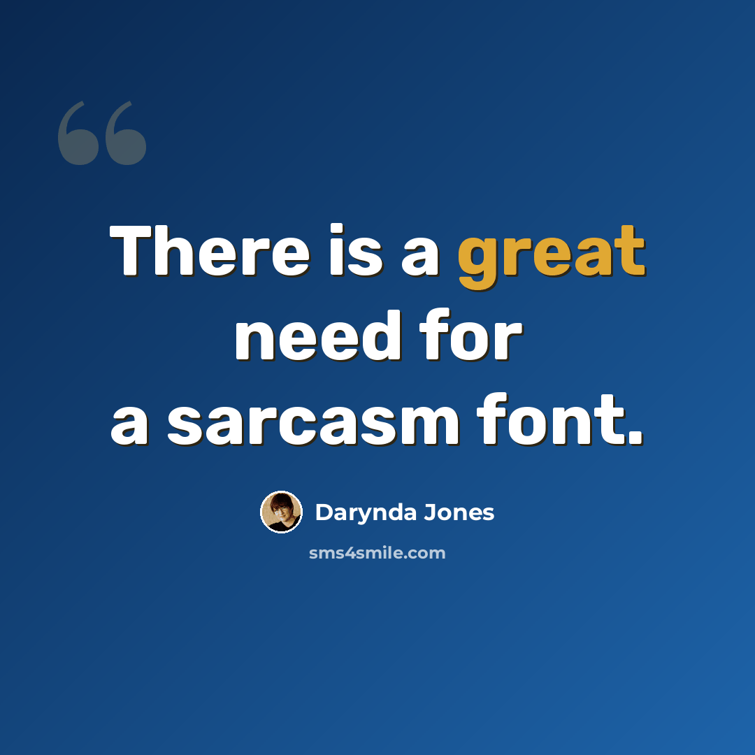 “There is a great need for a sarcasm font.” quote by Darynda Jones