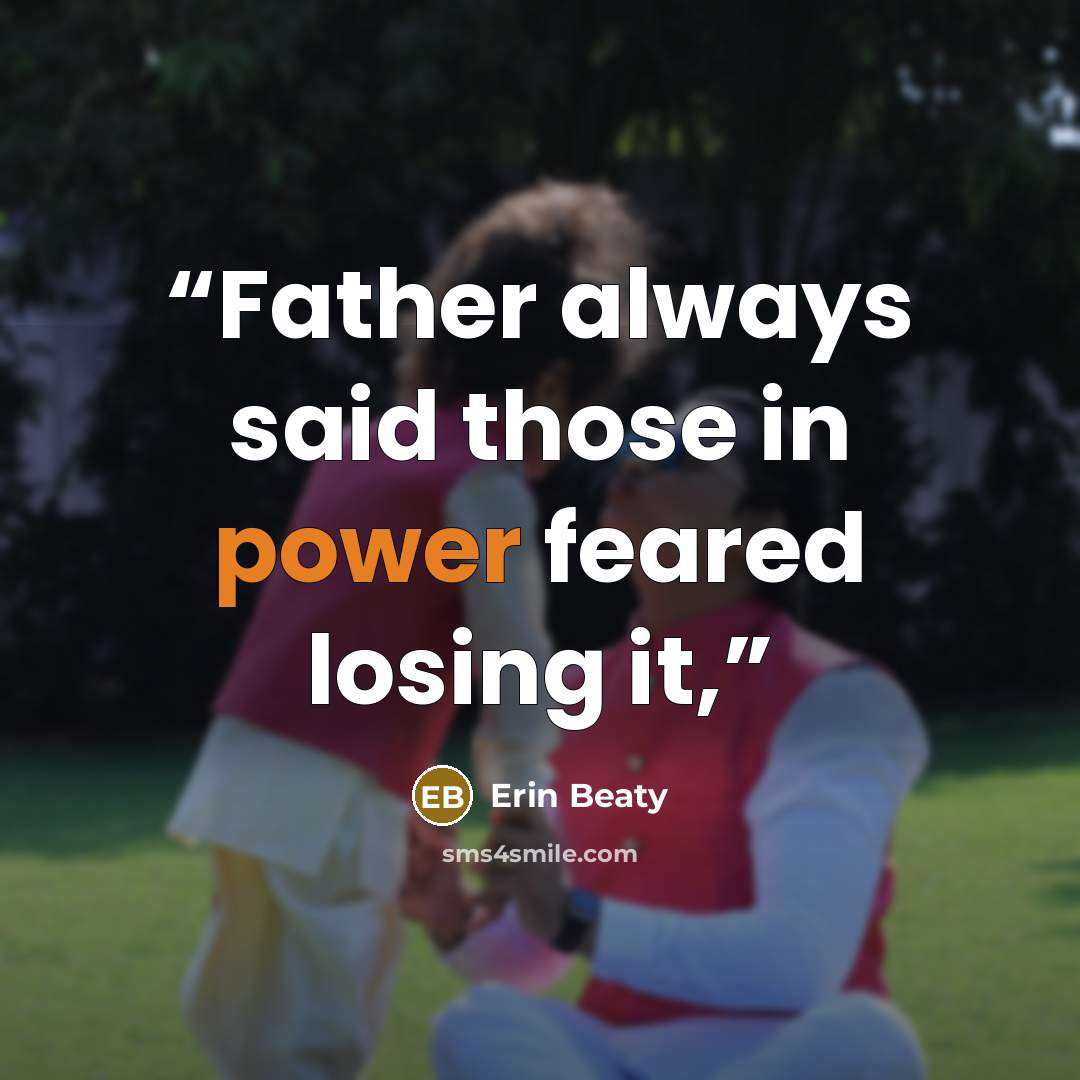 “Father always said those in power feared losing it,” quote by Erin Beaty