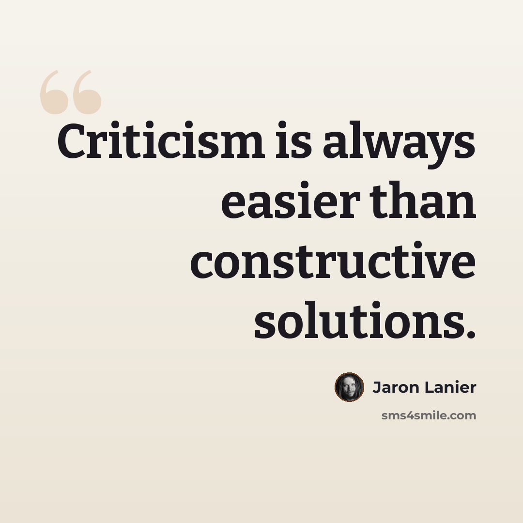 “Criticism is always easier than constructive solutions.” quote by Jaron Lanier