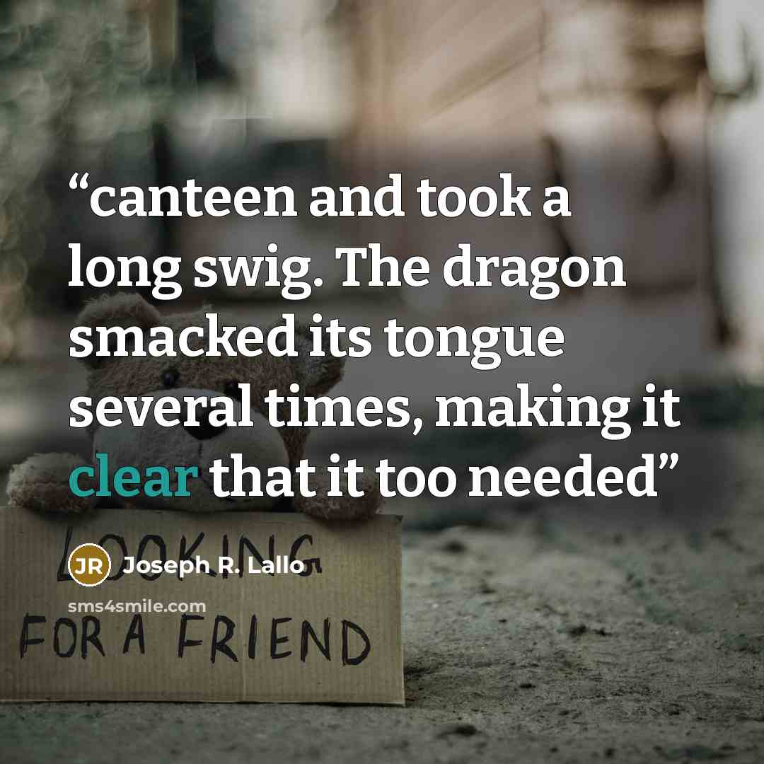 “canteen and took a long swig. The dragon smacked its tongue several times, making it clear that it too needed” quote by Joseph R. Lallo