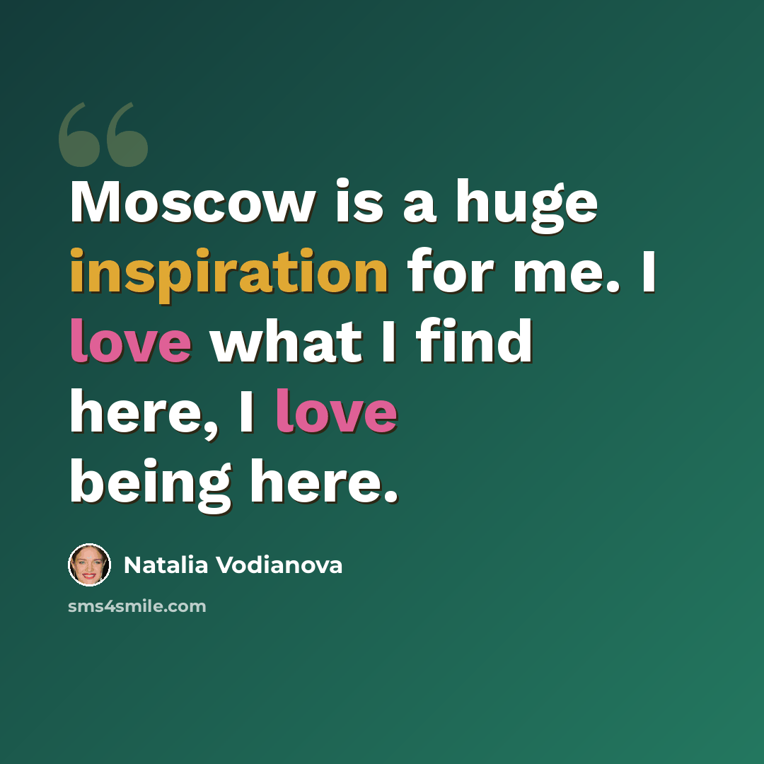 “Moscow is a huge inspiration for me. I love what I find here, I love being here.” quote by Natalia Vodianova