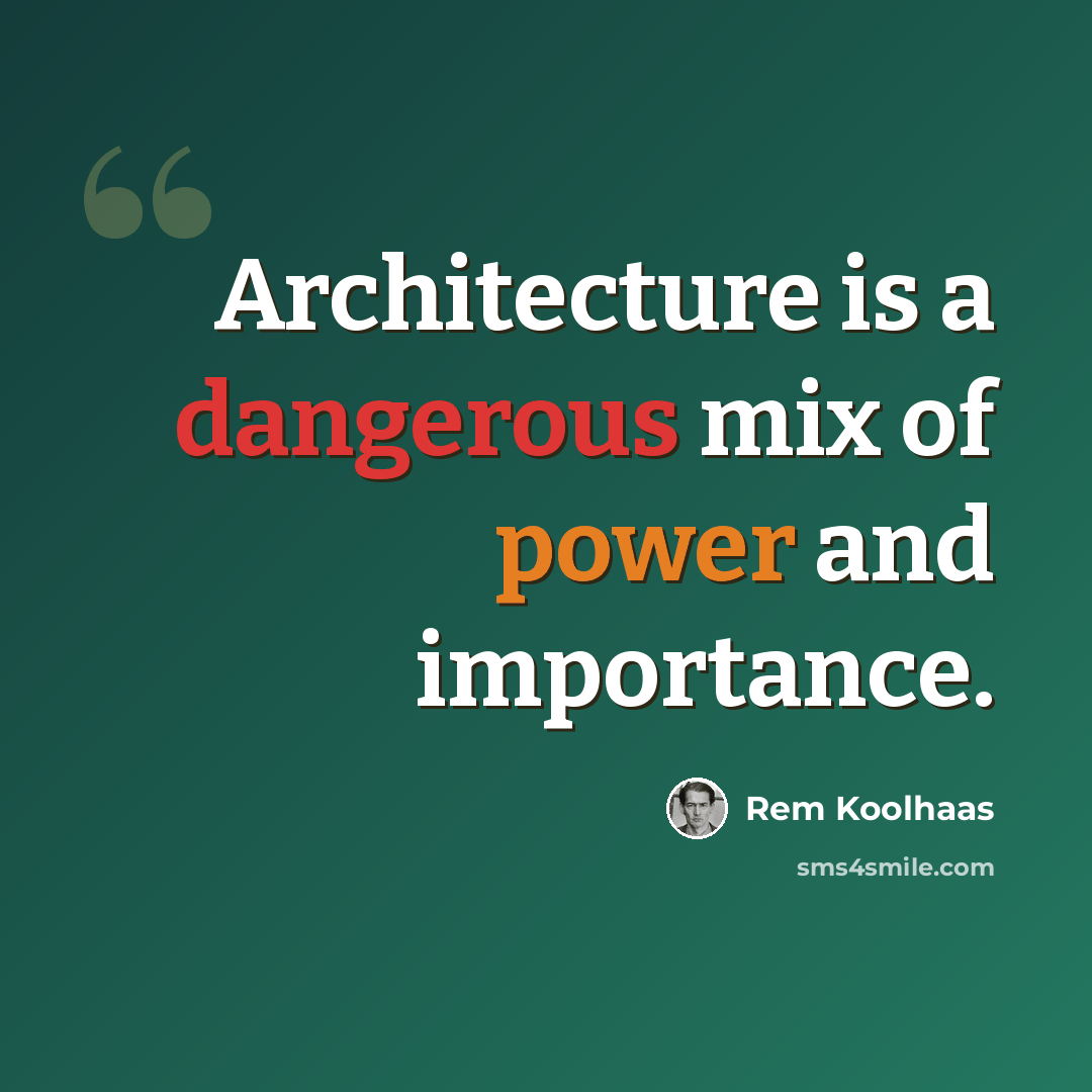 “Architecture is a dangerous mix of power and importance.” quote by Rem Koolhaas