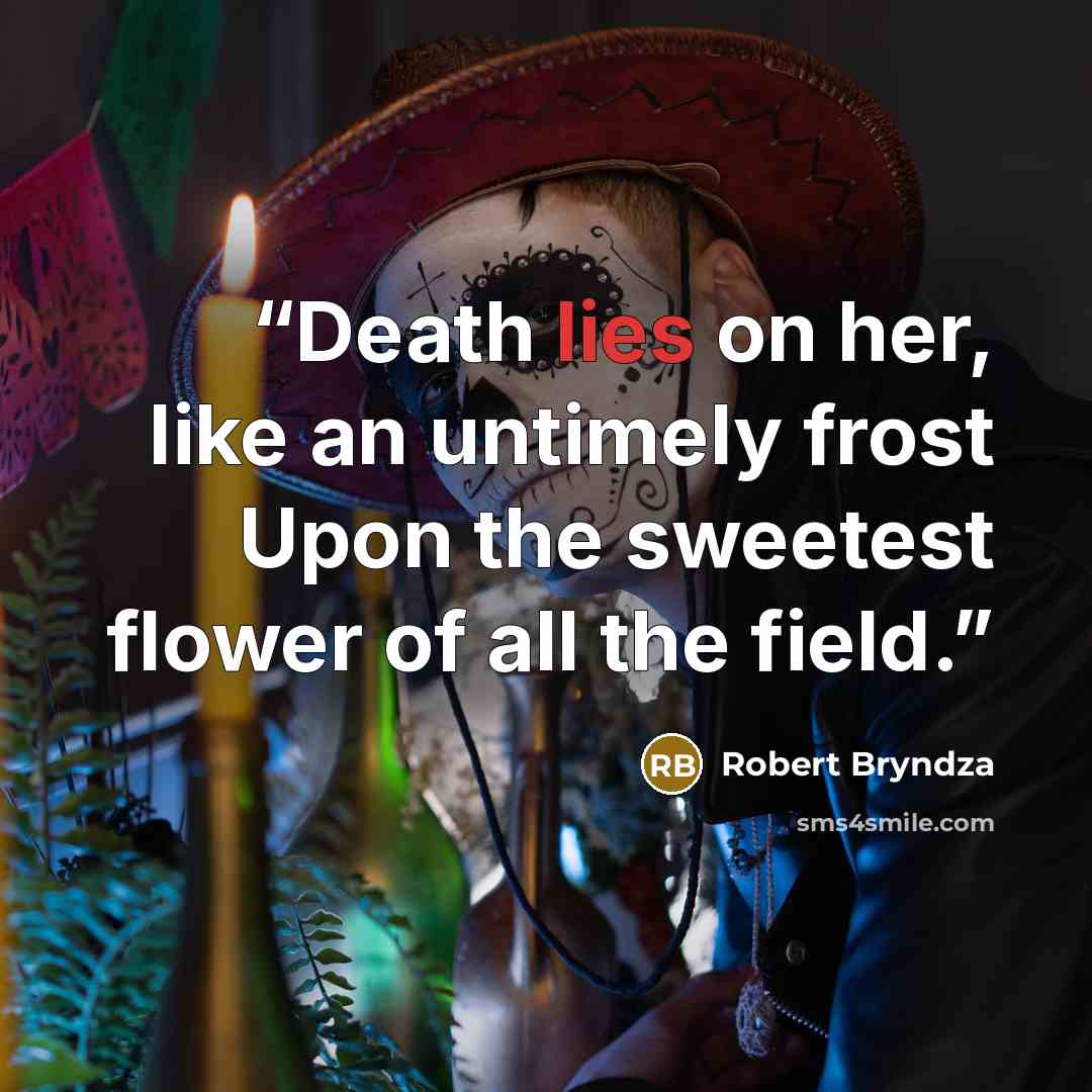 “Death lies on her, like an untimely frost Upon the sweetest flower of all the field.” quote by Robert Bryndza