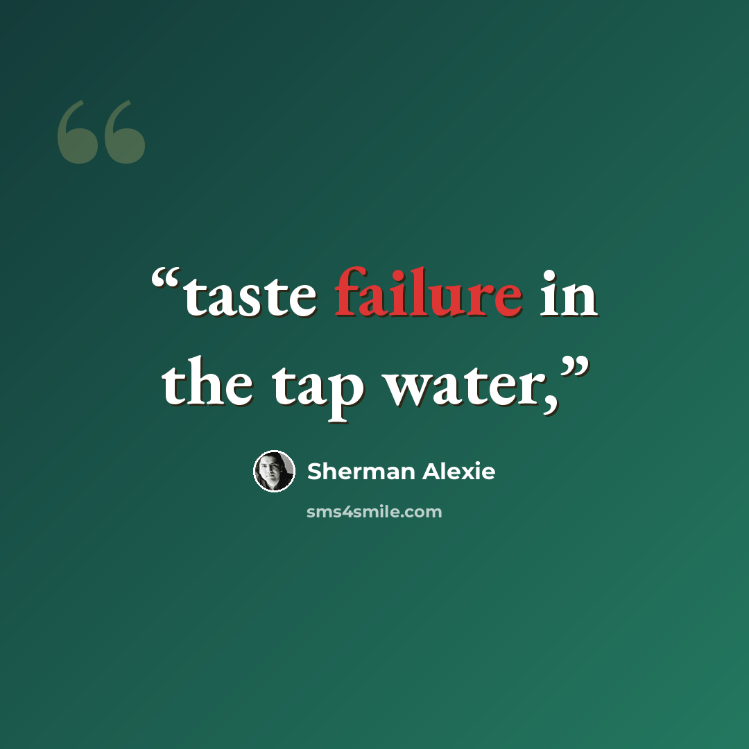 “taste failure in the tap water,” quote by Sherman Alexie