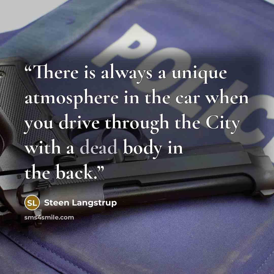 “There is always a unique atmosphere in the car when you drive through the City with a dead body in the back.” quote by Steen Langstrup