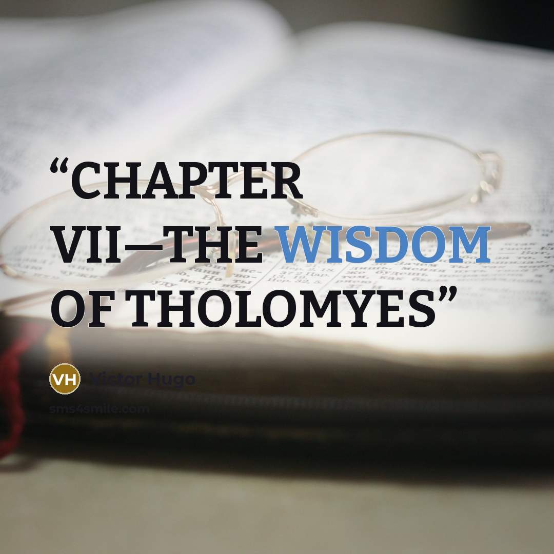 “CHAPTER VII—THE WISDOM OF THOLOMYES” quote by Victor Hugo
