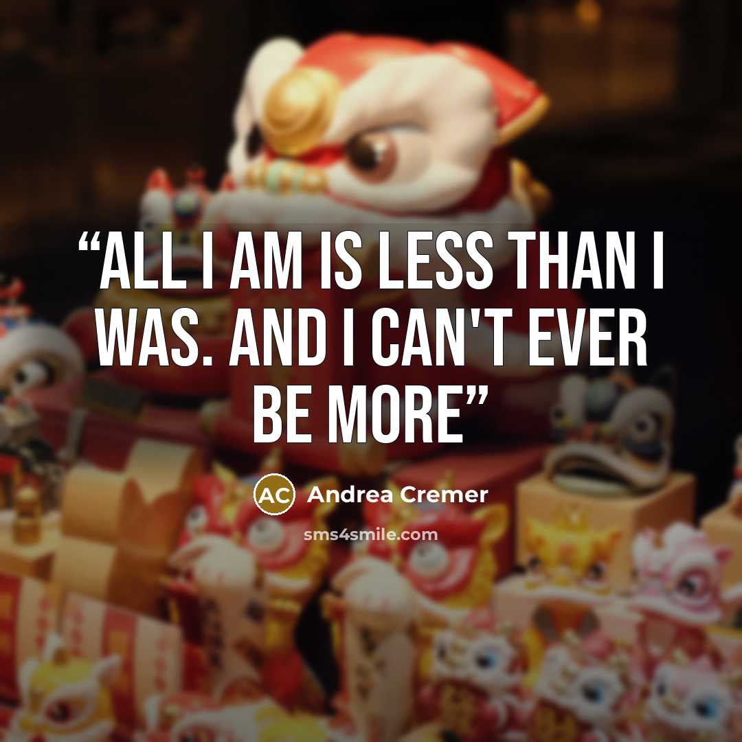 “All I am is less than I was. And I can't ever be more” quote by Andrea Cremer