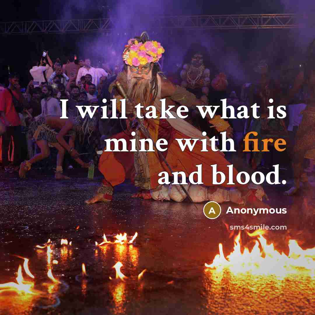 “I will take what is mine with fire and blood.” quote by Anonymous