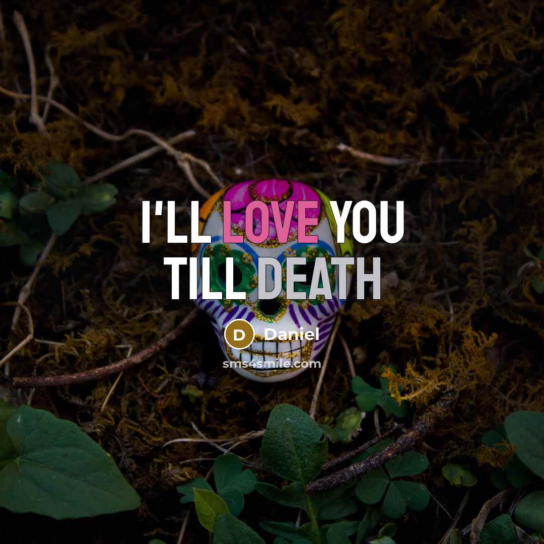 “I'll love you till death” quote by Daniel