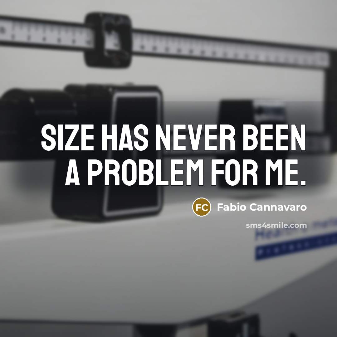 “Size has never been a problem for me.” quote by Fabio Cannavaro