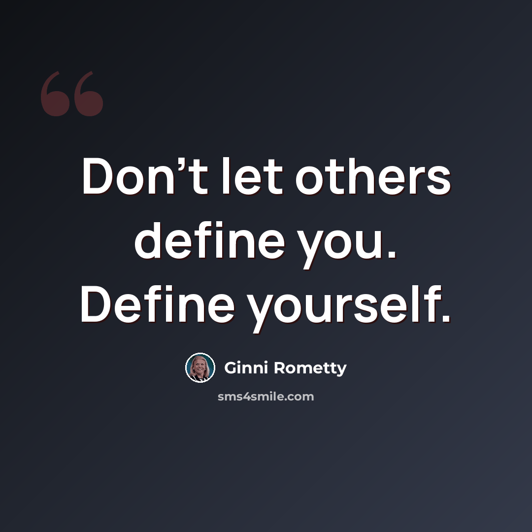 “Don't let others define you. Define yourself.” quote by Ginni Rometty