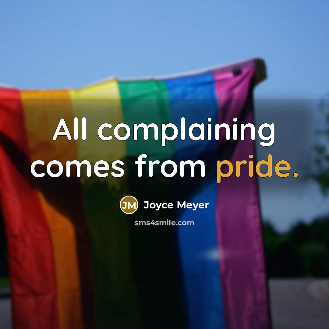 “All complaining comes from pride.” quote by Joyce Meyer