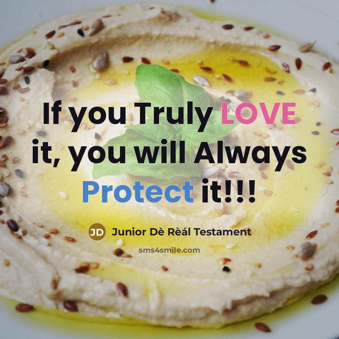 “If you Truly LOVE it, you will Always Protect it!!!” quote by Junior Dè Rèál Testament