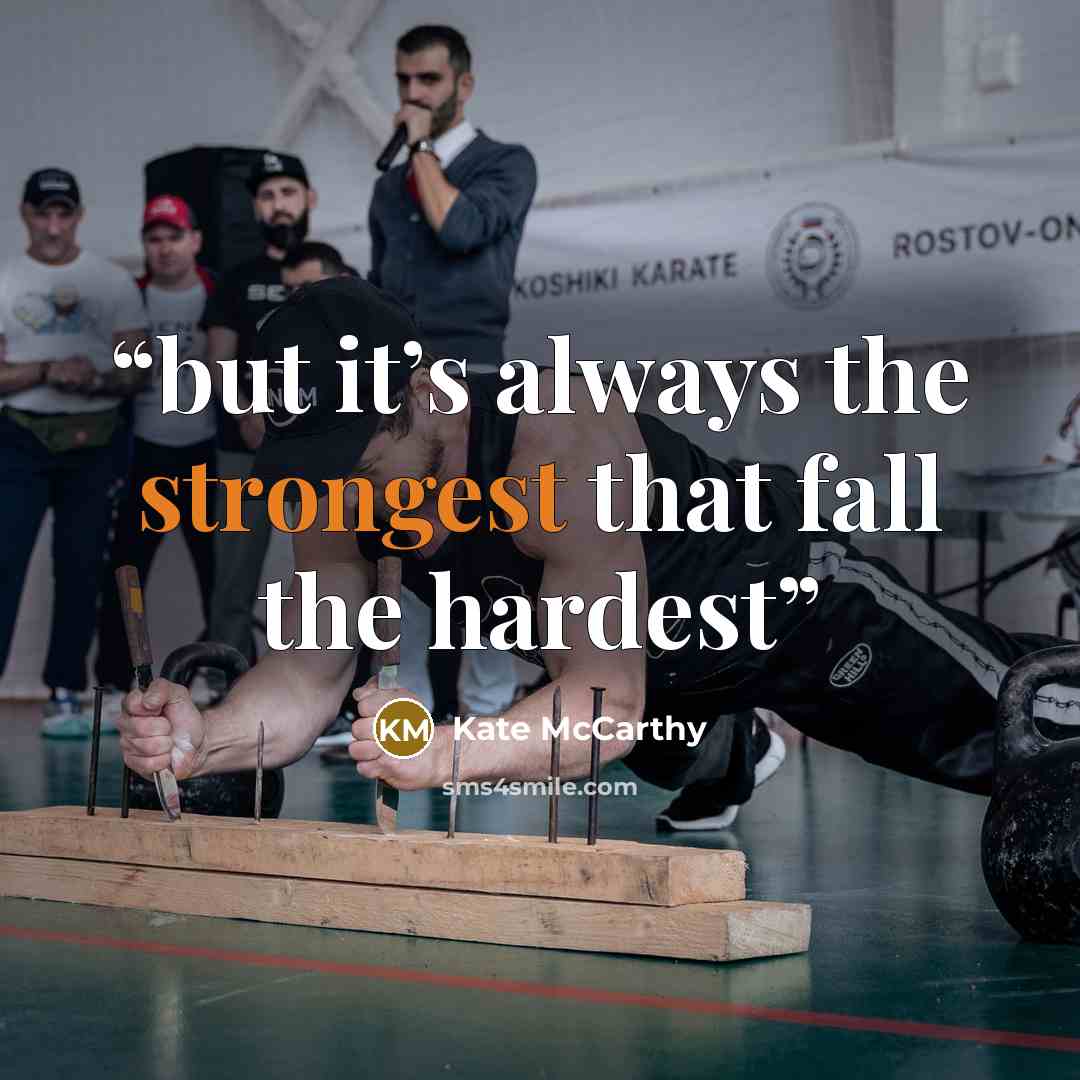 “but it’s always the strongest that fall the hardest” quote by Kate McCarthy