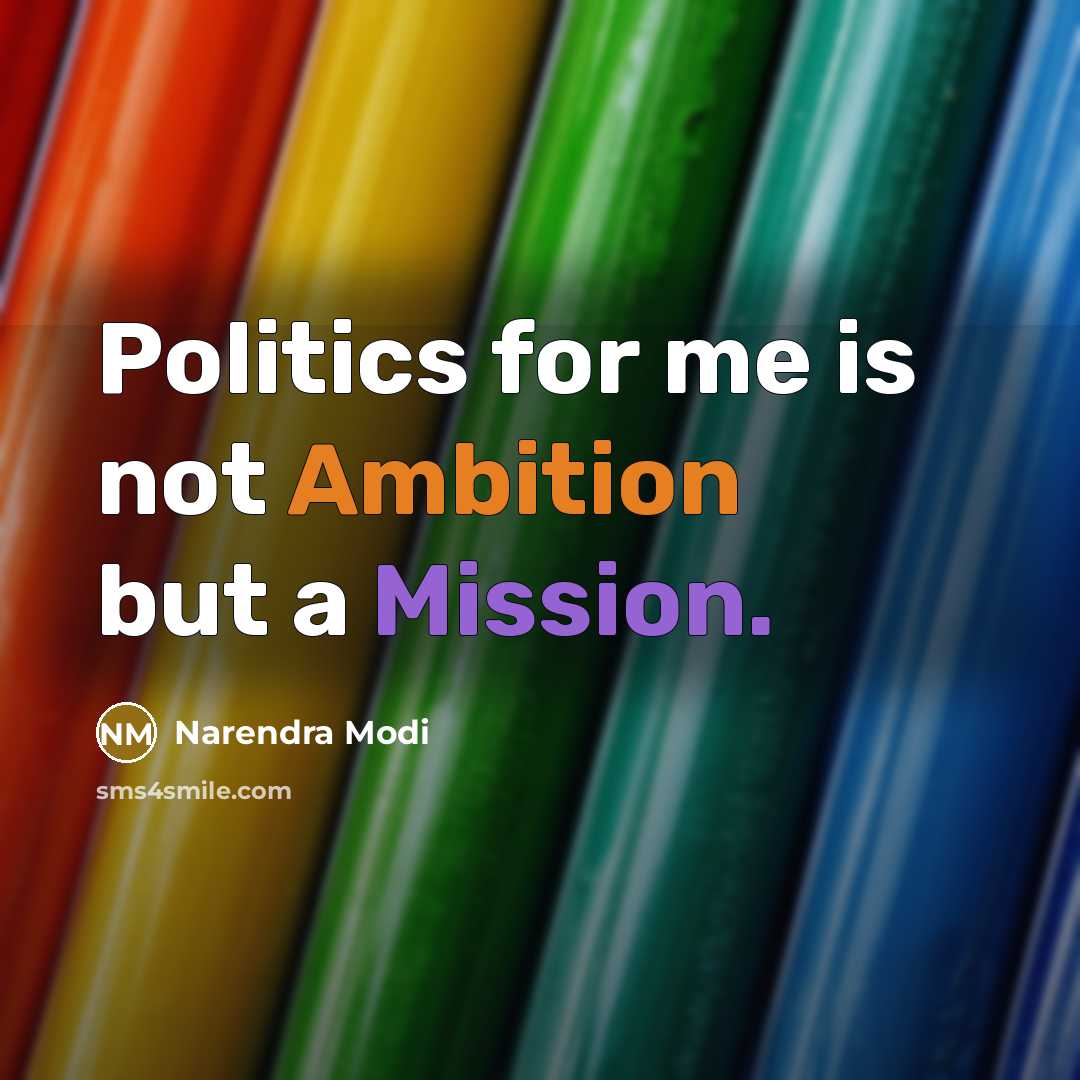 “Politics for me is not Ambition but a Mission.” quote by Narendra Modi