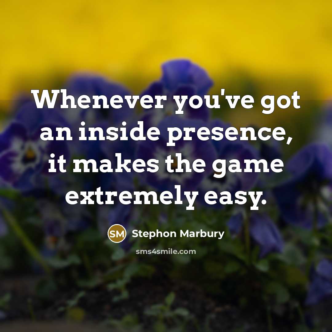 “Whenever you've got an inside presence, it makes the game extremely easy.” quote by Stephon Marbury