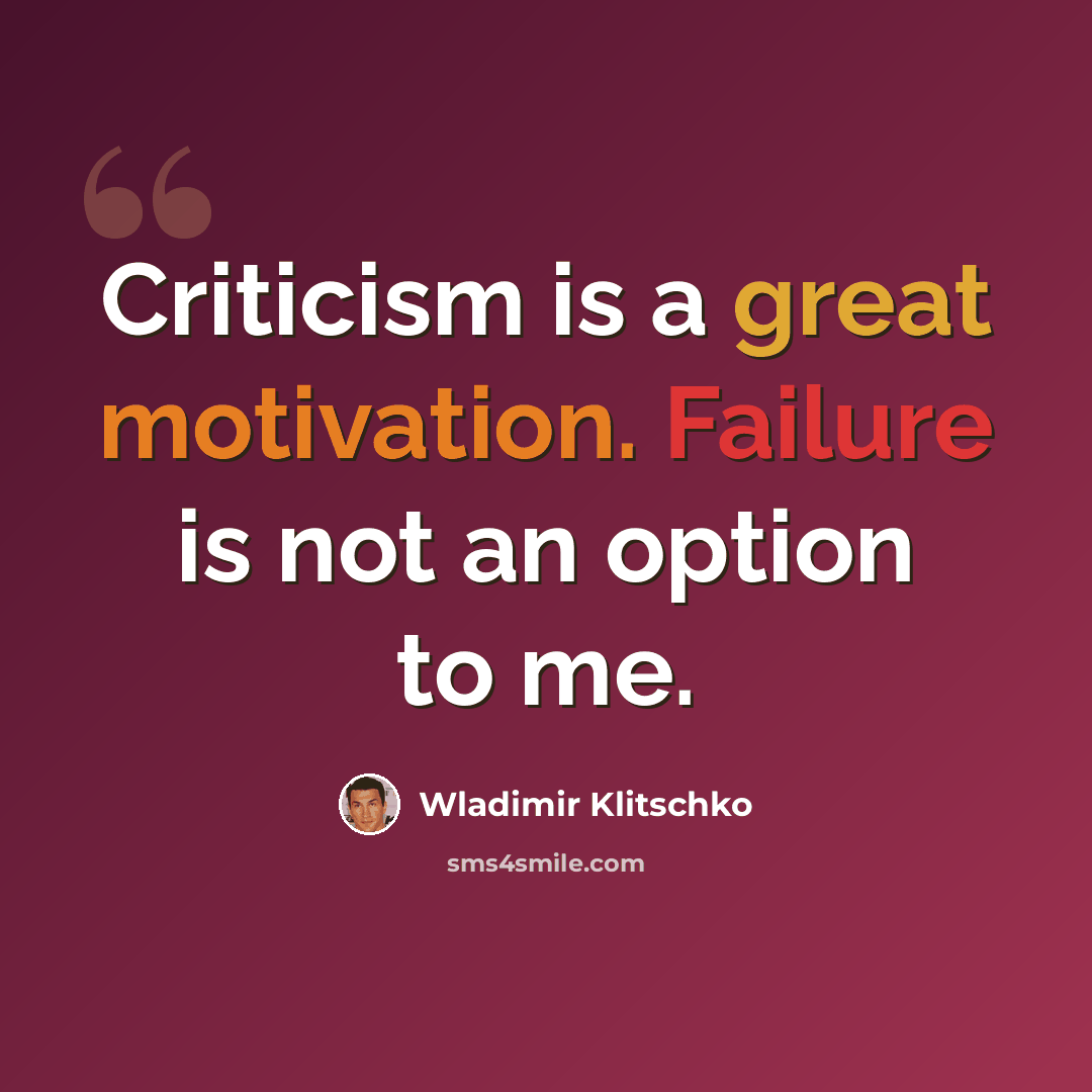 “Criticism is a great motivation. Failure is not an option to me.” quote by Wladimir Klitschko