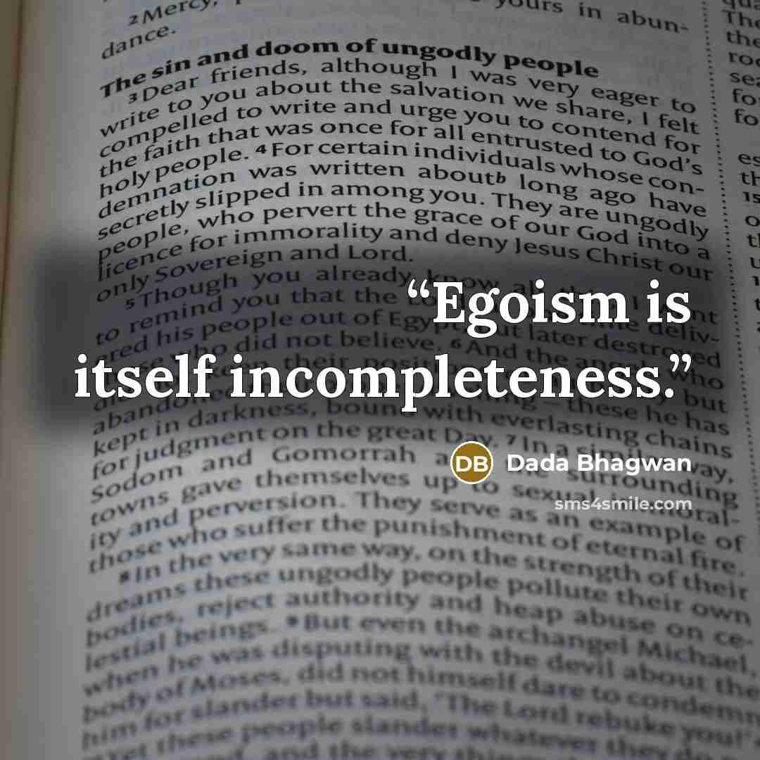 “Egoism is itself incompleteness.” quote by Dada Bhagwan