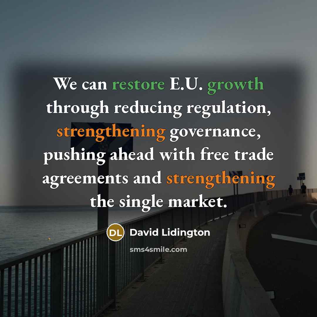 “We can restore E.U. growth through reducing regulation, strengthening governance, pushing ahead with free trade agreements and strengthening the single market.” quote by David Lidington