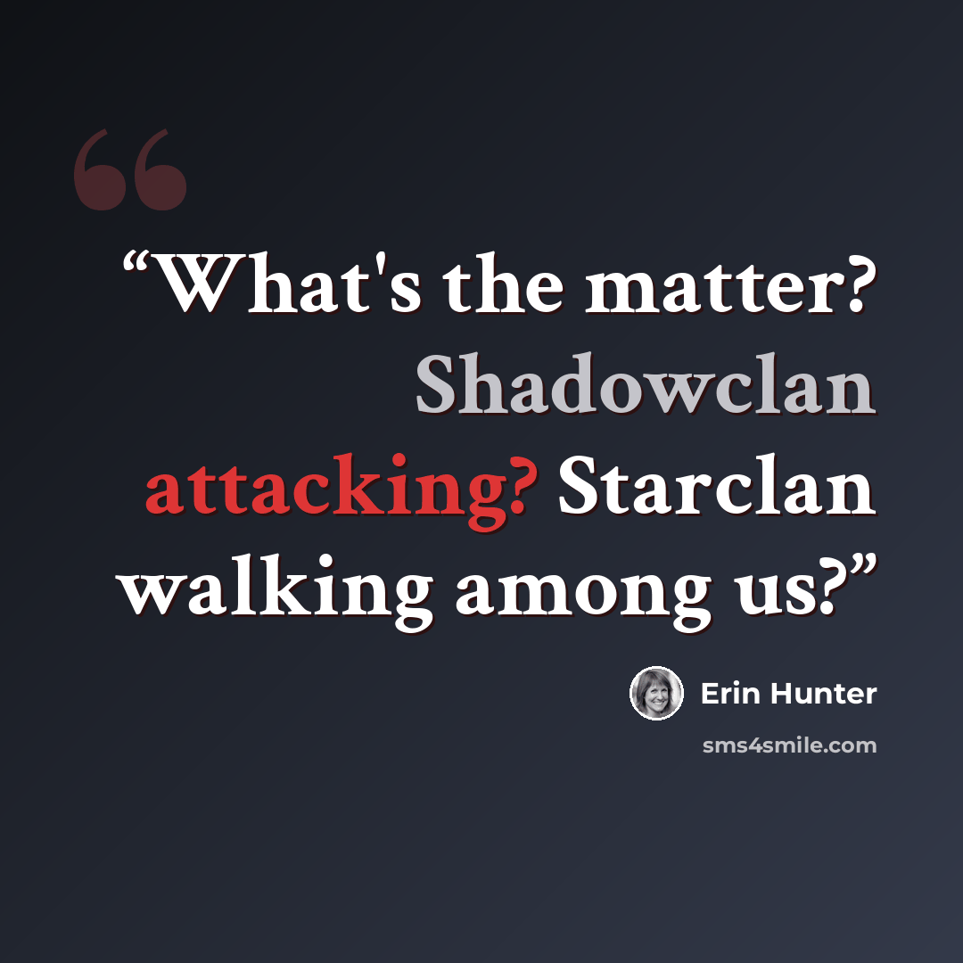 “What's the matter? Shadowclan attacking? Starclan walking among us?” quote by Erin Hunter
