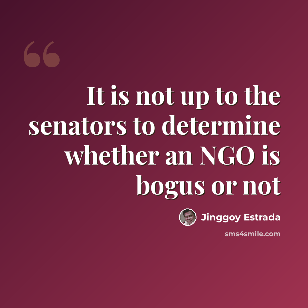 “It is not up to the senators to determine whether an NGO is bogus or not” quote by Jinggoy Estrada