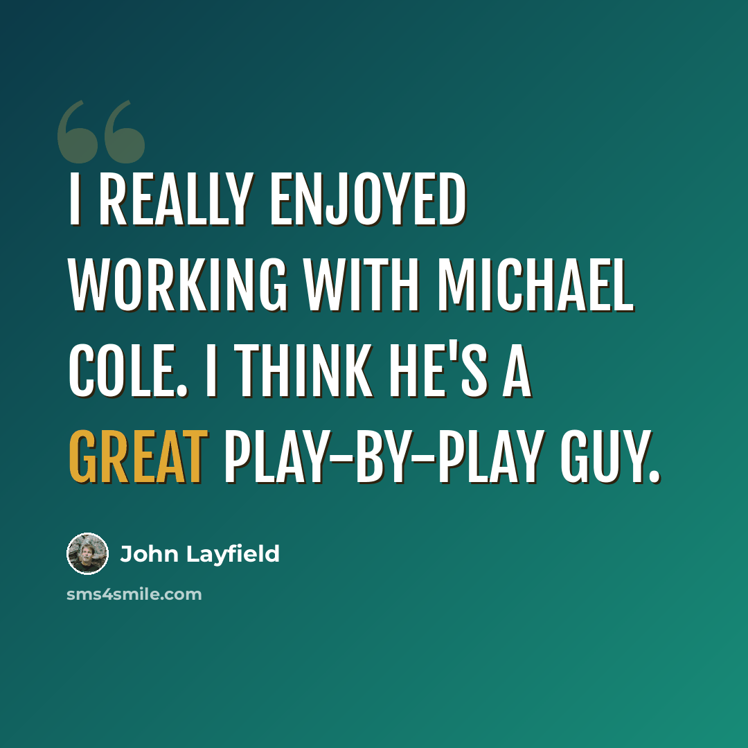 “I really enjoyed working with Michael Cole. I think he's a great play-by-play guy.” quote by John Layfield
