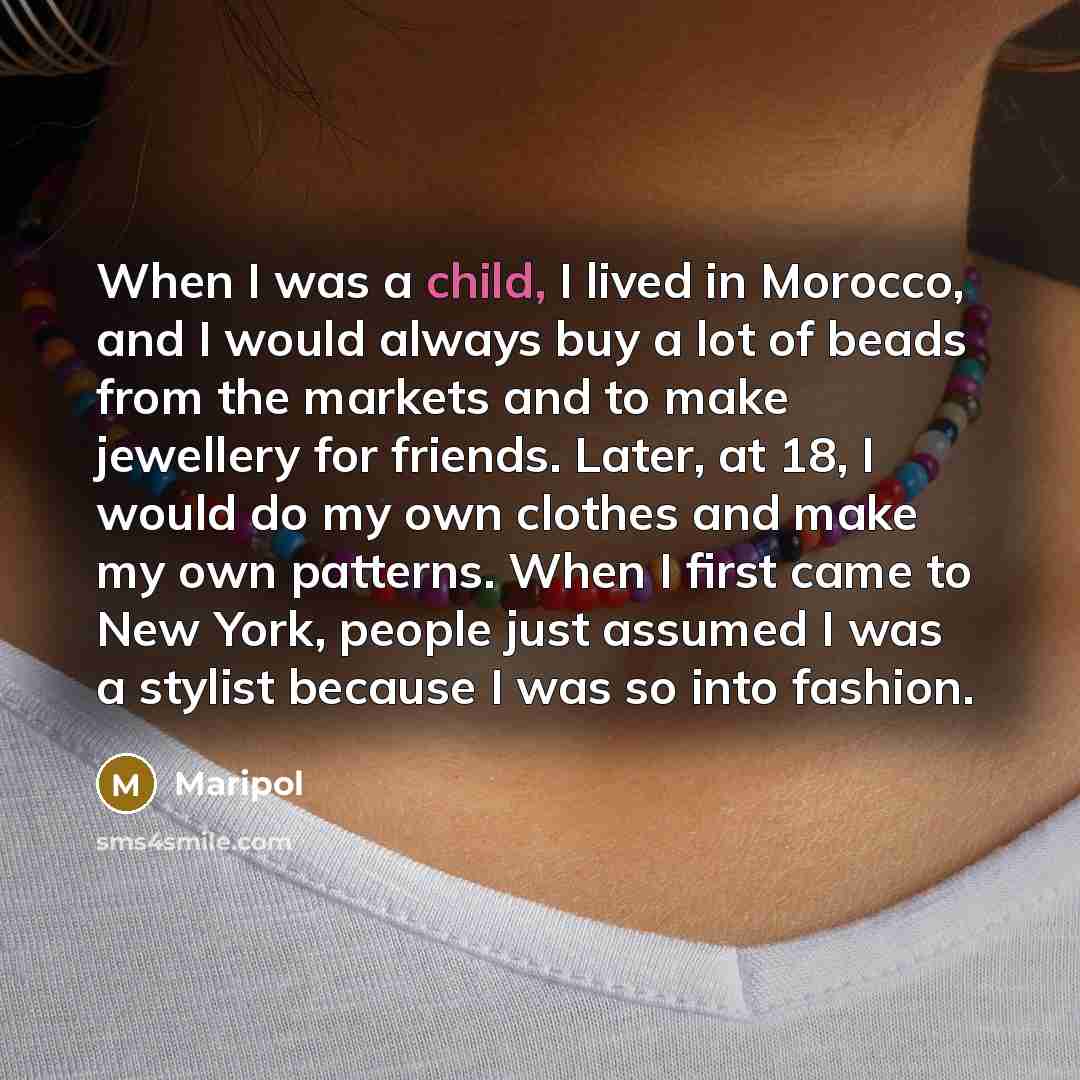 “When I was a child, I lived in Morocco, and I would always buy a lot of beads from the markets and to make jewellery for friends. Later, at 18, I would do my own clothes and make my own patterns. When I first came to New York, people just assumed I was a stylist because I was so into fashion.” quote by Maripol