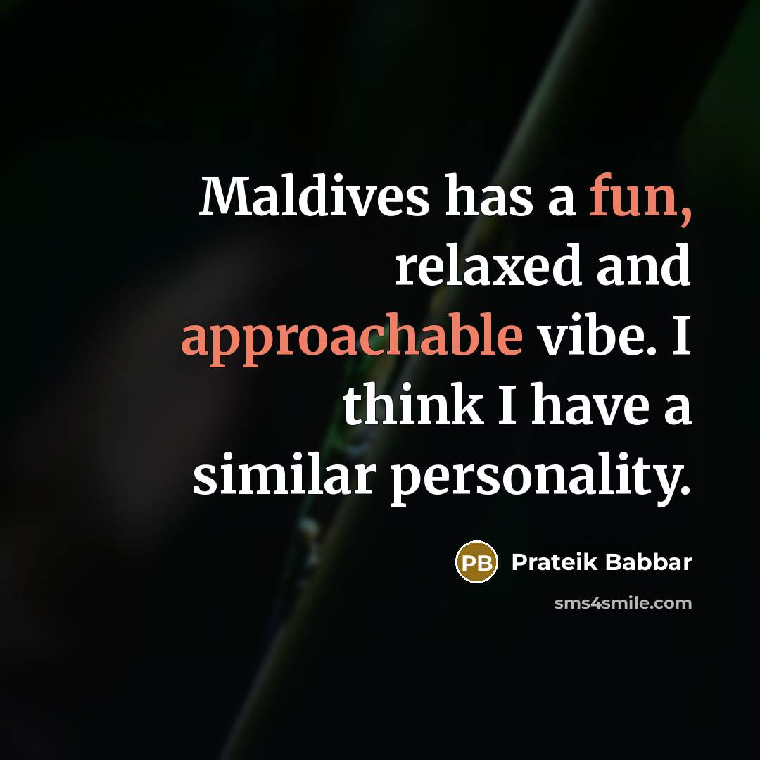 “Maldives has a fun, relaxed and approachable vibe. I think I have a similar personality.” quote by Prateik Babbar