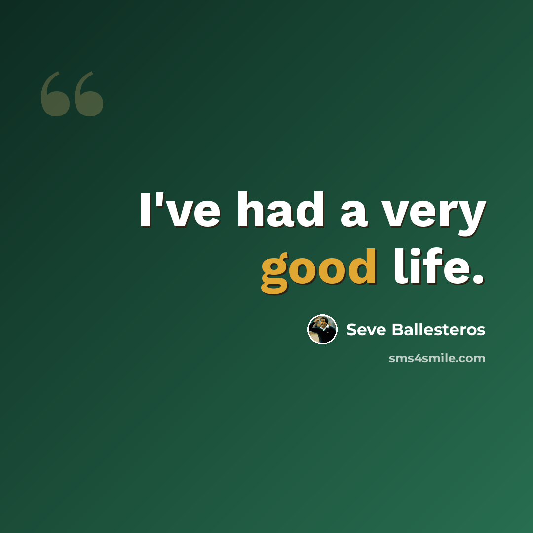 “I've had a very good life.” quote by Seve Ballesteros