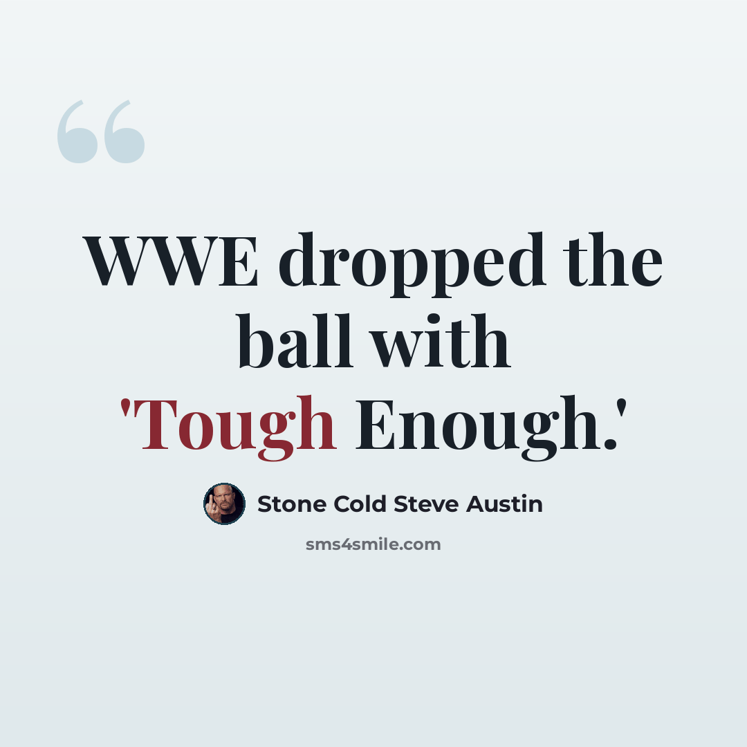 “WWE dropped the ball with 'Tough Enough.'” quote by Stone Cold Steve Austin