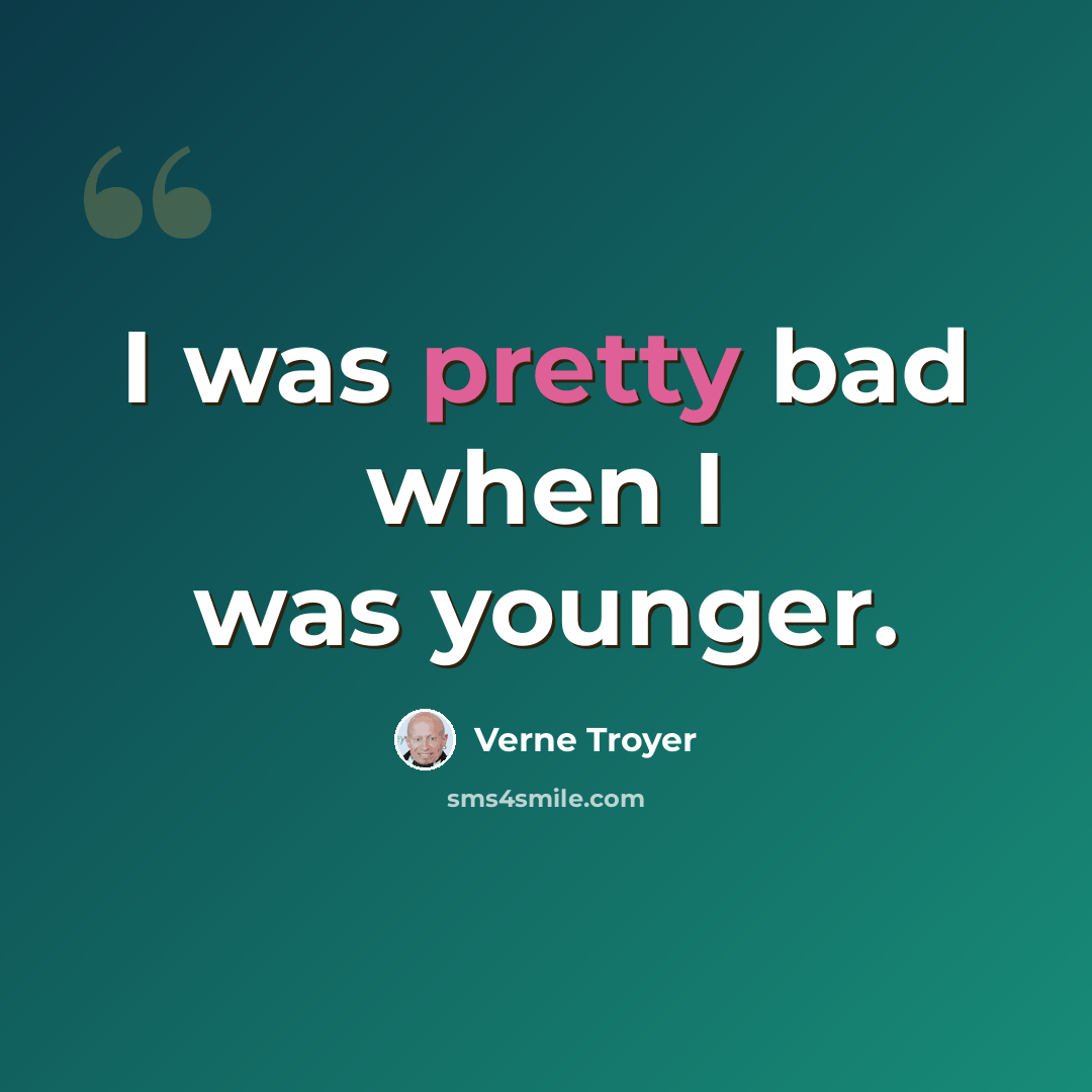 “I was pretty bad when I was younger.” quote by Verne Troyer