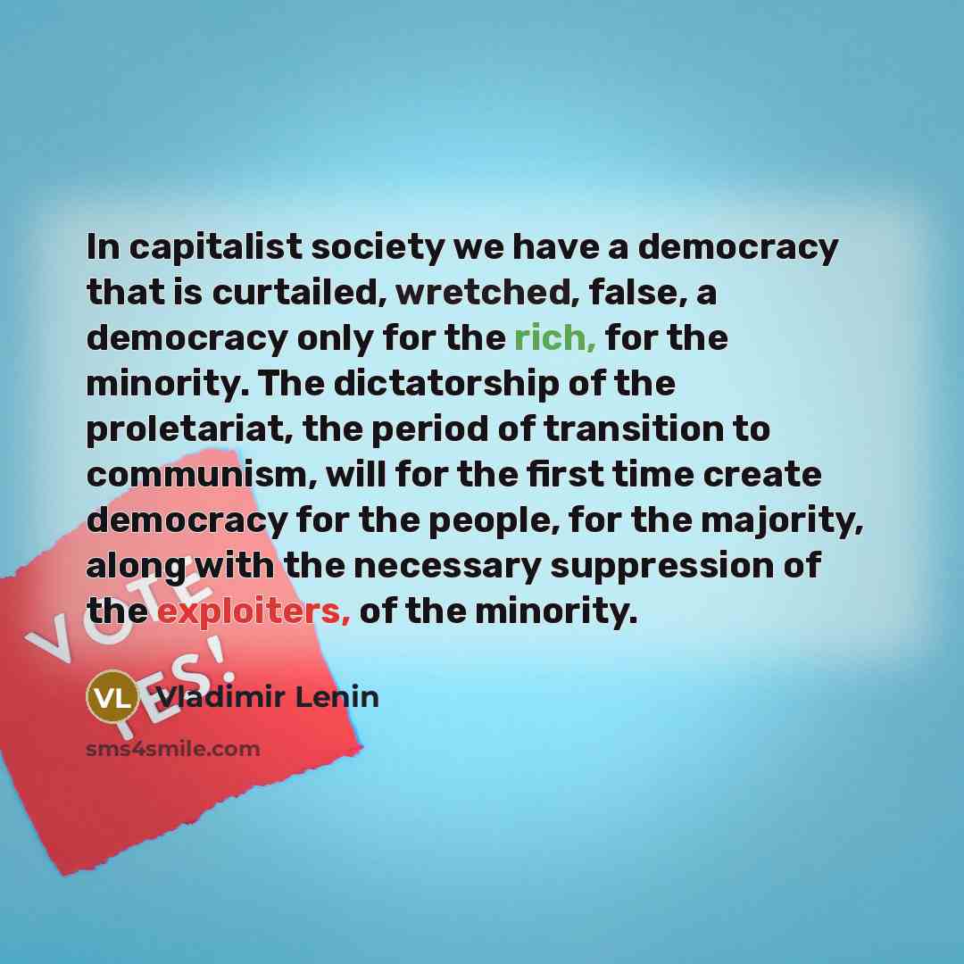 “In capitalist society we have a democracy that is curtailed, wretched, false, a democracy only for the rich, for the minority. The dictatorship of the proletariat, the period of transition to communism, will for the first time create democracy for the people, for the majority, along with the…” quote by Vladimir Lenin