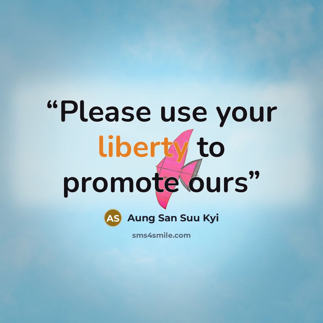 “Please use your liberty to promote ours” quote by Aung San Suu Kyi