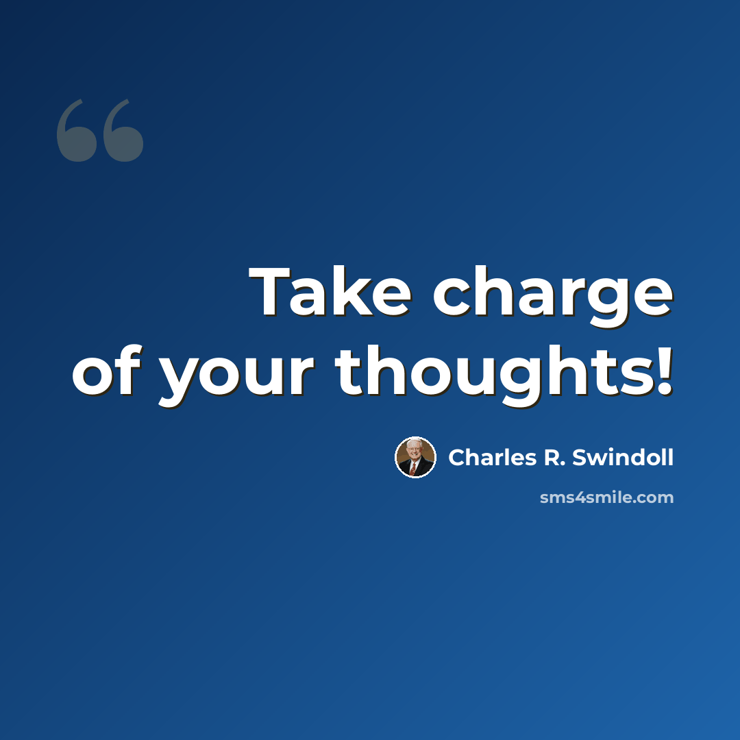 “Take charge of your thoughts!” quote by Charles R. Swindoll