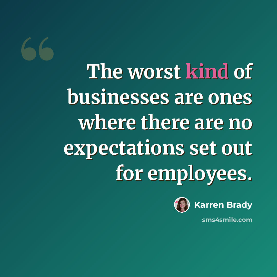 “The worst kind of businesses are ones where there are no expectations set out for employees.” quote by Karren Brady