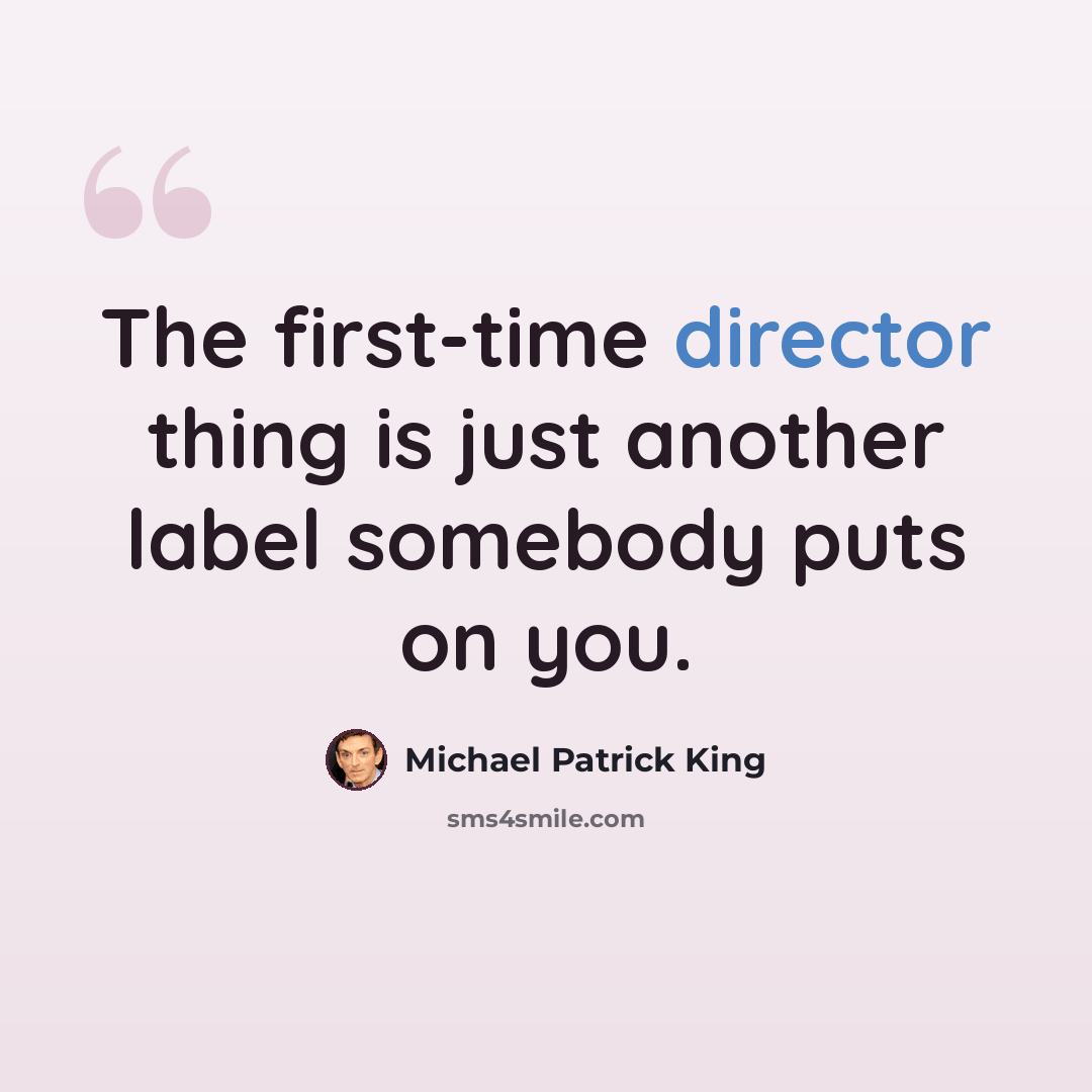 “The first-time director thing is just another label somebody puts on you.” quote by Michael Patrick King