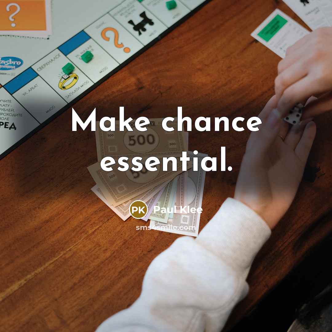 “Make chance essential.” quote by Paul Klee