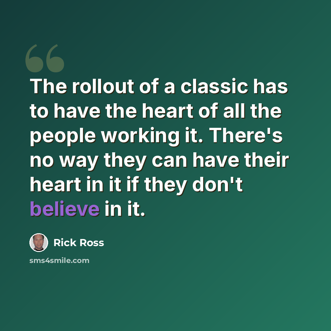 “The rollout of a classic has to have the heart of all the people working it. There's no way they can have their heart in it if they don't believe in it.” quote by Rick Ross