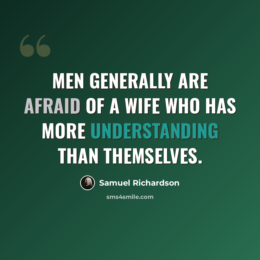 “Men generally are afraid of a wife who has more understanding than themselves.” quote by Samuel Richardson