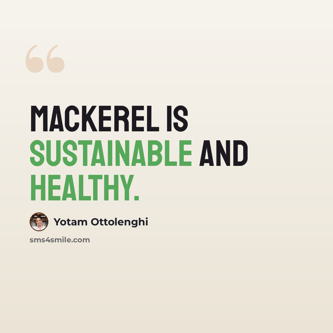 “Mackerel is sustainable and healthy.” quote by Yotam Ottolenghi