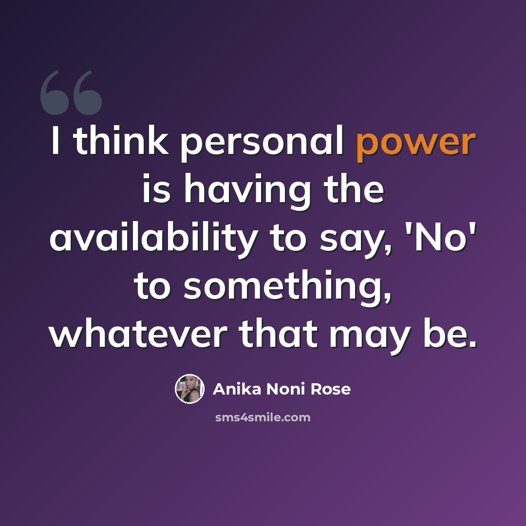 “I think personal power is having the availability to say, 'No' to something, whatever that may be.” quote by Anika Noni Rose