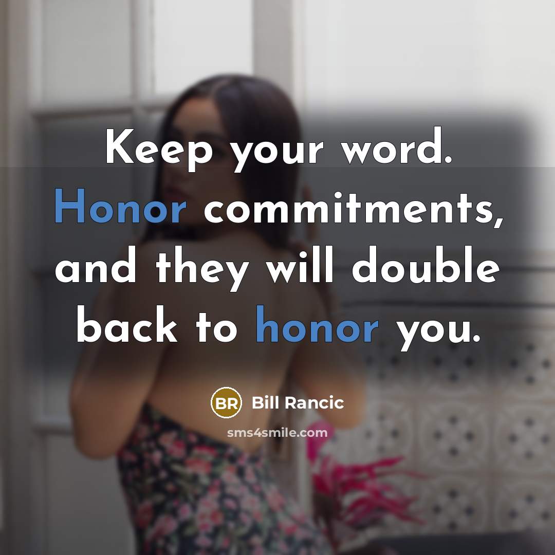 “Keep your word. Honor commitments, and they will double back to honor you.” quote by Bill Rancic