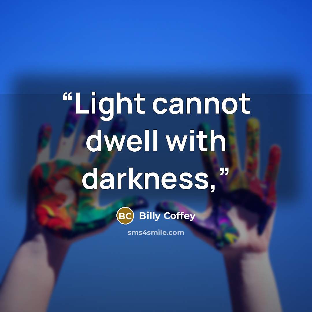“Light cannot dwell with darkness,” quote by Billy Coffey