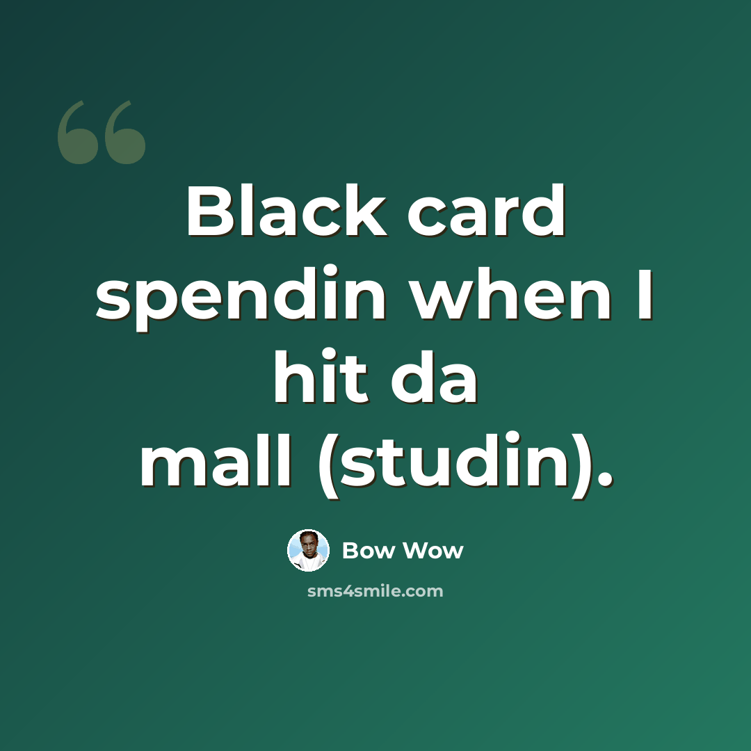 “Black card spendin when I hit da mall (studin).” quote by Bow Wow